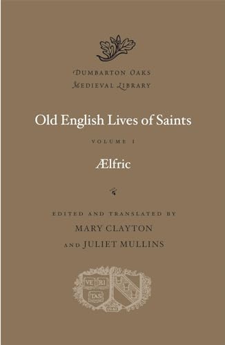 Old English Lives of Saints, Volume I 58 Dumbarton Oaks Medieval Library
