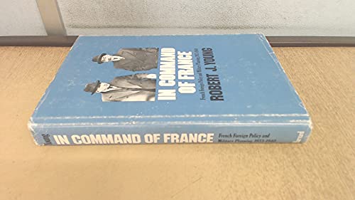 In Command of France: French Foreign Policy and Military Planning, 1933-1940
In Command of France: French Foreign Policy and Military Planning, 1933-1940