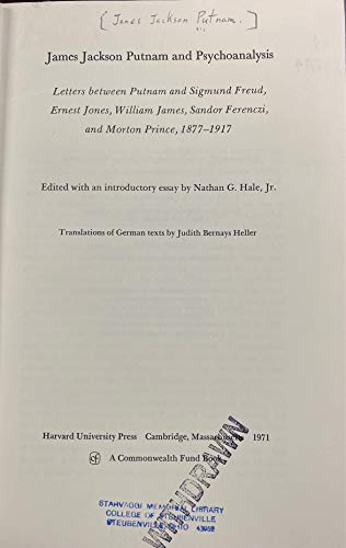 James Jackson Putnam and Psychoanalysis: Letters between Putnam and Sigmund Freud, William James,...
