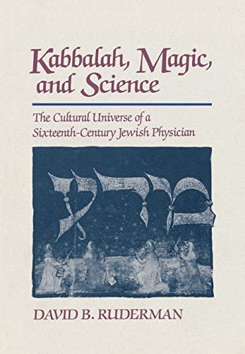 Kabbalah, Magic, and Science: The Cultural Universe of a Sixteenth-Century Jewish Physician