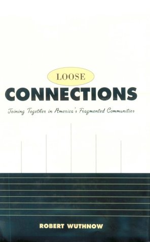 Loose Connections: Joining Together in America's Fragmented Communities