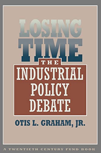 Losing Time: The Industrial Policy Debate (Twentieth Century Fund Books/Reports/Studies)
Losing Time: The Industrial Policy Debate (Twentieth Century Fund Books/Reports/Studies)