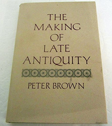 The Making of Late Antiquity (Carl Newell Jackson Lectures)