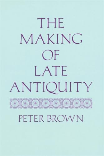 The Making of Late Antiquity (Carl Newell Jackson Lectures)