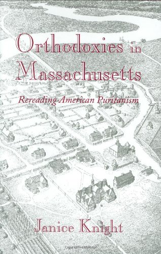 Orthodoxies in Massachusetts; Rereading American Puritanism
