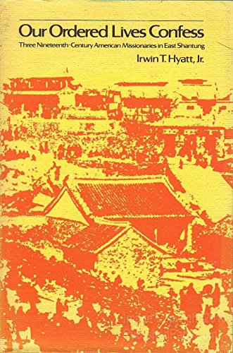 Our Ordered Lives Confess: Three Nineteenth-Century Missionaries in East Shantung (American-East Asian Relations Series : No 8)
Our Ordered Lives Confess: Three Nineteenth-Century Missionaries in East Shantung (American-East Asian Relations Series : No 8)