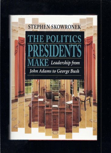 The Politics Presidents Make: Leadership from John Adams to George Bush
The Politics Presidents Make: Leadership from John Adams to George Bush