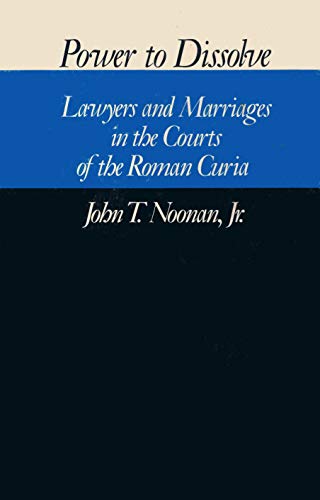 Power to Dissolve: Lawyers and Marriages in the Courts of the Roman Curia