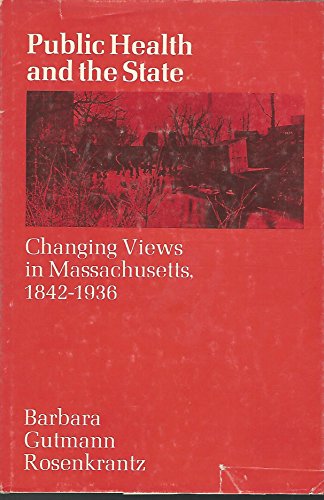Public Health and the State; Changing Views in Massachusetts, 1842-1936