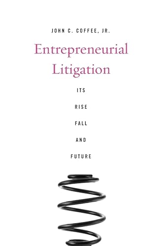 Entrepreneurial Litigation : Its Rise, Fall, and Future