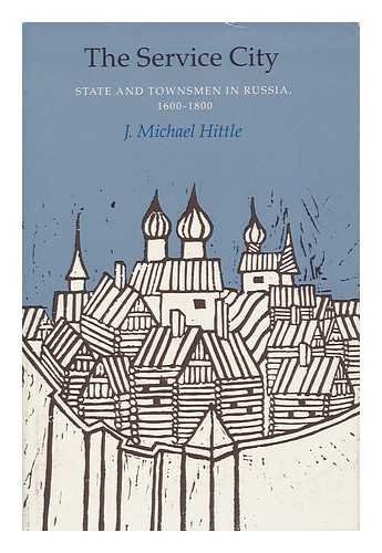 The Service City : State and Townsmen in Russia 1600-1800