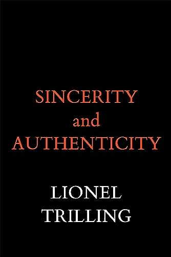 Sincerity and Authenticity (The Charles Eliot Norton Lectures)