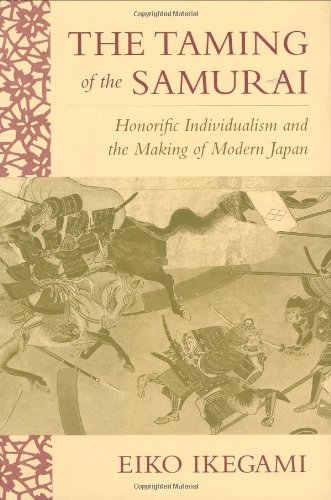 The Taming of the Samurai: Honorific Individualism and the Making of Modern Japan