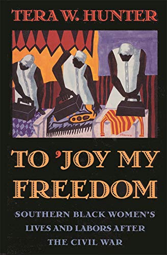 To 'Joy My Freedom: Southern Black Women's Lives and Labors after the Civil War
To 'Joy My Freedom: Southern Black Women's Lives and Labors after the Civil War