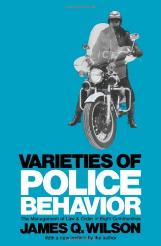 Varieties Of Police Behavior : The Management Of Law And Order In Eight Communities