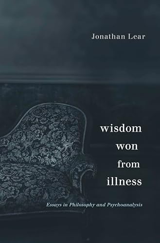 Wisdom Won from Illness: Essays in Philosophy and Psychoanalysis