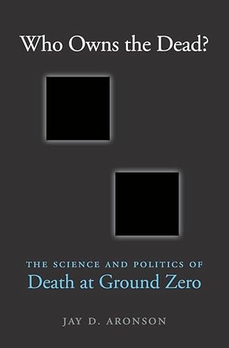 Who Owns the Dead: The Science and Politics of Death at Ground Zero