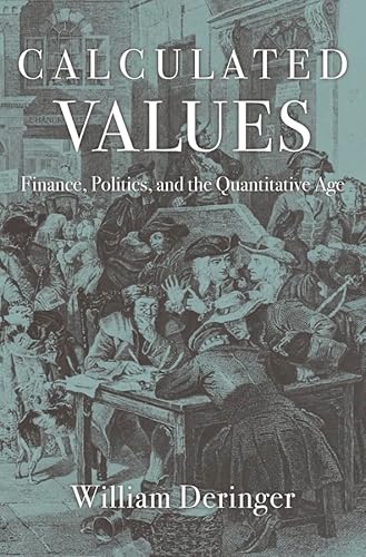 Calculated Values Finance, Politics, and the Quantitative Age