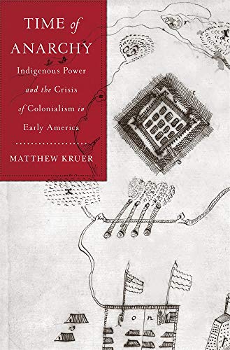 Time of Anarchy : Indigenous Power and the Crisis of Colonialism in Early America
Time of Anarchy : Indigenous Power and the Crisis of Colonialism in Early America