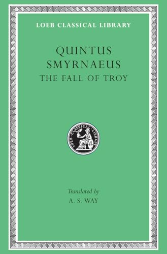Quintus Smyrnaeus: The Fall of Troy (Loeb Classical Library No. 19)