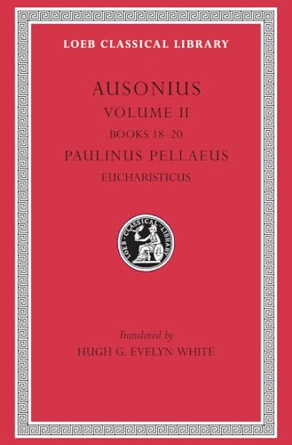 Ausonius, Volume II: Books 18-20. Paulinus Pellaeus: Eucharisticus