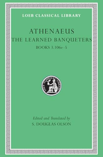 Loeb: Athenaeus, The Learned Banqueters, Books III.106e-V