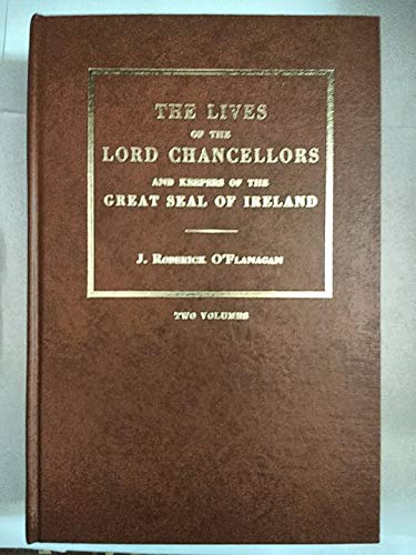 The Lives of the Lord Chancellors and Keepers of the Great Seal of Ireland: From the Earliest Tim...