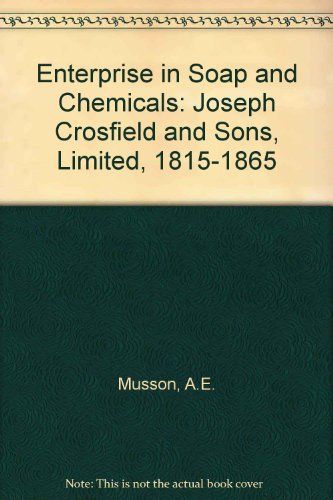 Enterprise in Soap & Chemicals Joseph Crosfield & Sons Limited; 1815 - 1965