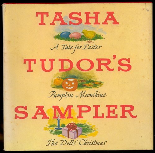 Tasha Tudor's Sampler; A Tale for Easter, Pumpkin Moonshine, The Dolls' Christmas
