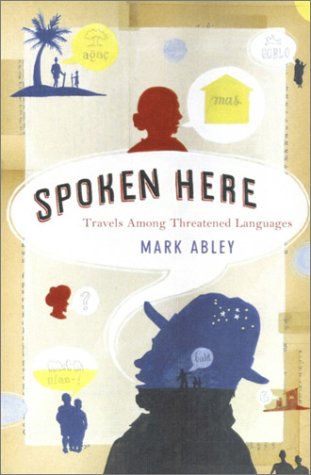 Spoken Here : Travels among Threatened Languagues