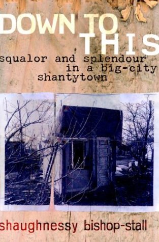 Down To This : Squalor And Splendour In A Big-City Shantytown