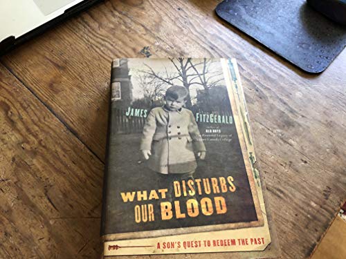 What Disturbs Our Blood : A Son's Quest To Redeem The Past