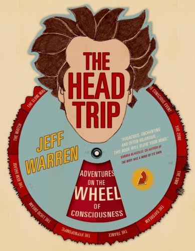 THE HEAD TRIP Adventures on the Wheel of Consciousness