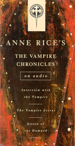Vampire Chronicles: Interview with the Vampire, The Vampire Lestat, The Queen of the Damned (Anne...