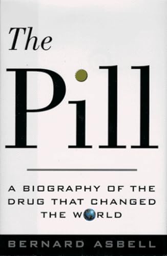 The Pill : A Biography of the Drug That Changed the World
