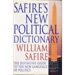 Safire's New Political Dictionary The Definitive Guide to the New Language of Politics