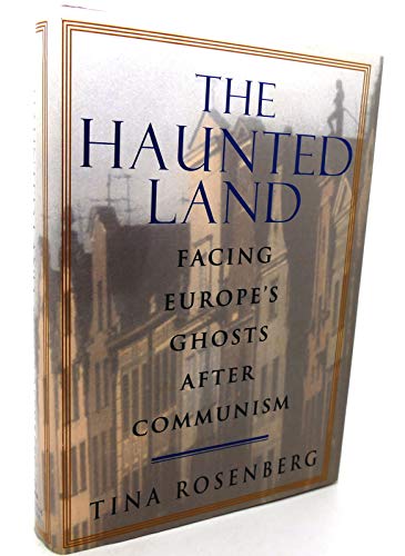 The Haunted Land: Facing Europe's Ghosts After Communism