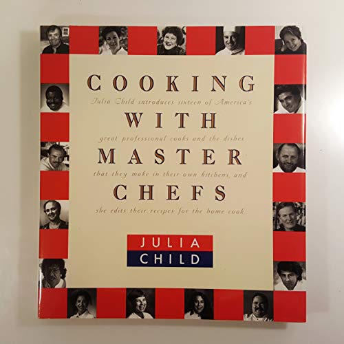 COOKING WITH MASTER CHEFS: Julia Child Introduces Sixteen of America's Great Proffessional Cooks ...