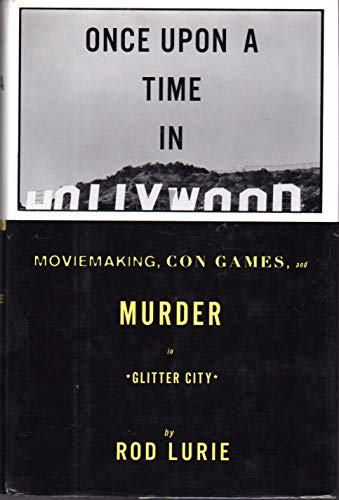 ONCE UPON A TIME IN HOLLYWOOD: Movie Making, Con Games, and Murder in Glitter City