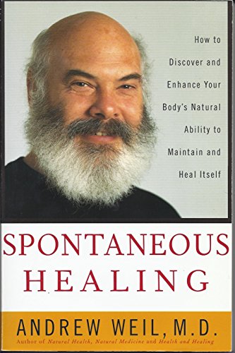 Spontaneous Healing: How to Discover and Enhance Your Body's Natural Ability to Maintain and Heal...