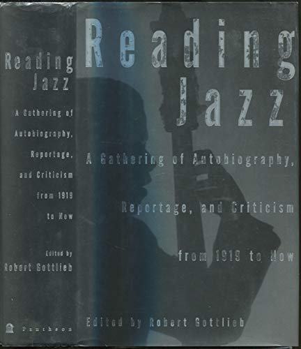 READING JAZZ : A Gathering of Autobiography, Reportage, and Criticism from 1919 to Now