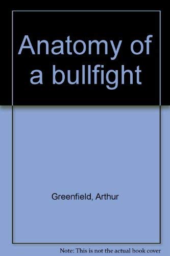 Anatomy of a Bullfight: A Basic Guide to Understanding the Art of Bullfighting