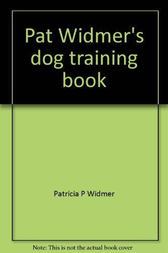 Pat Widmer's dog training book: Straight talk for city and suburban dog owners