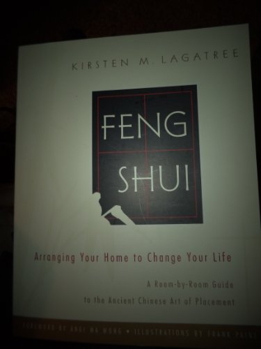 Feng Shui: Arranging Your Home to Change Your Life; A Room-by-Room Guide to the Ancient Chinese A...