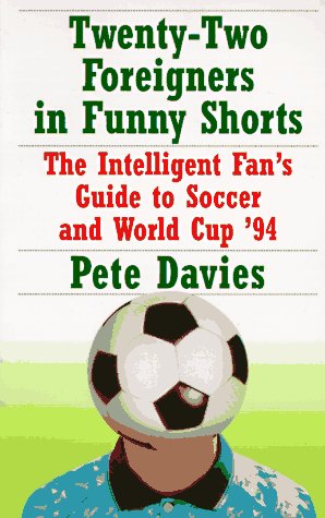 Twenty-Two Foreigners in Funny Shorts: The Intelligent Fan's Guide to Soccer and World Cup '94
Twenty-Two Foreigners in Funny Shorts: The Intelligent Fan's Guide to Soccer and World Cup '94