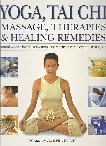 Yoga, Tai Chi, Massage, Therapies&Healing Remedies (natural ways to health, relaxation, and vitality by Mark Evans (2004-05-03)
Yoga, Tai Chi, Massage, Therapies&Healing Remedies (natural ways to health, relaxation, and vitality by Mark Evans (2004-05-03)
