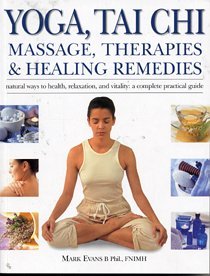 Yoga, Tai Chi, Massage, Therapies & Healing Remedies --2003 publication.