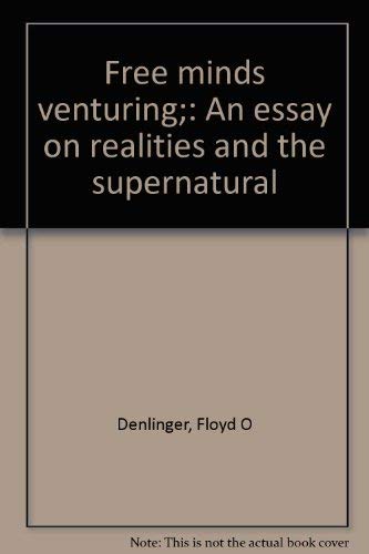 Free Minds Venturing: An Essay on Realities and the Supernatural