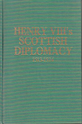 Henry VIII's Scottish Diplomacy, 1513-1524;: England's Relations with the Regency Government of J...