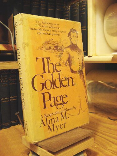 GOLDEN PAGE: A Biographical Novel/The Fascinating Story of William Beaumont, Nineteenth-Century A...